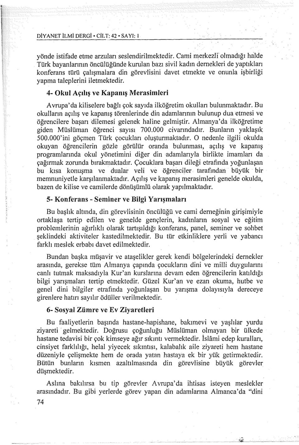 taleplerini iletmektedir. 4- Okul Açılış ve Kapanış Merasimleri Avrupa'da kijiselere bağlı çok sayıda ilköğretim okulları bulunmaktadır.