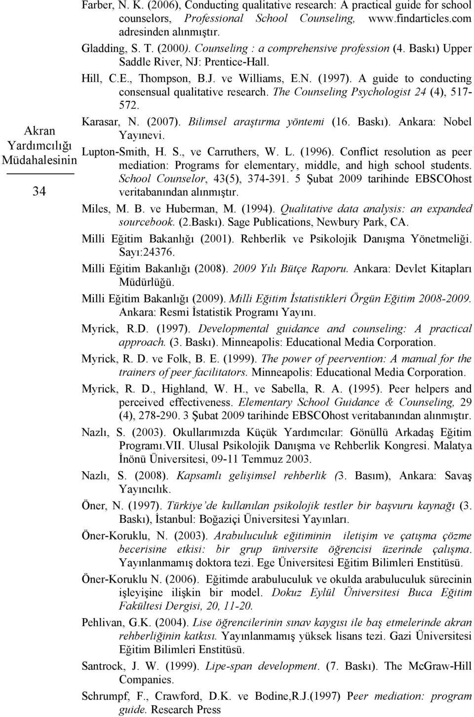 The Counseling Psychologist 24 (4), 517-572. Karasar, N. (2007). Bilimsel araştırma yöntemi (16. Baskı). Ankara: Nobel Akran Yayınevi. Yardımcılığı Lupton-Smith, H. S., ve Carruthers, W. L. (1996).