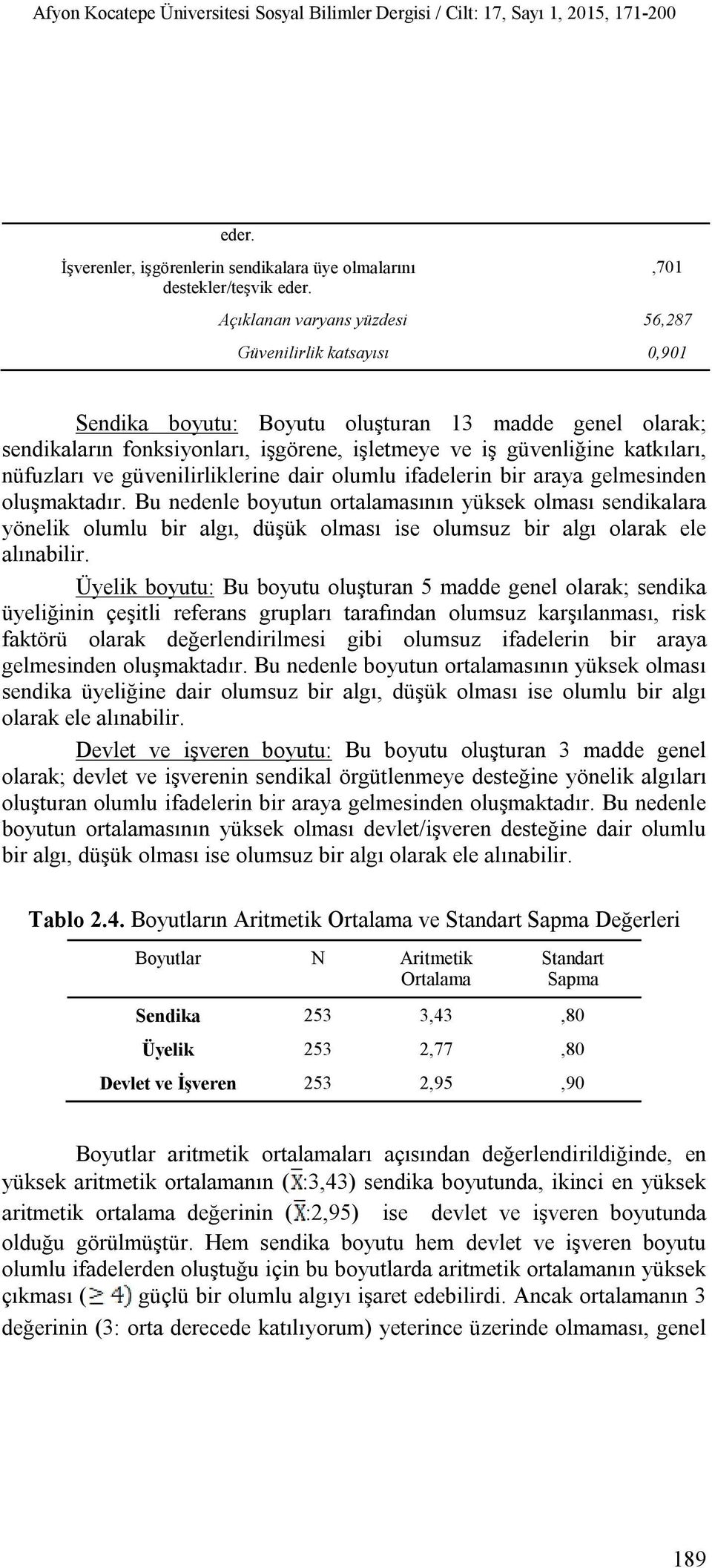 nüfuzları ve güvenilirliklerine dair olumlu ifadelerin bir araya gelmesinden oluşmaktadır.