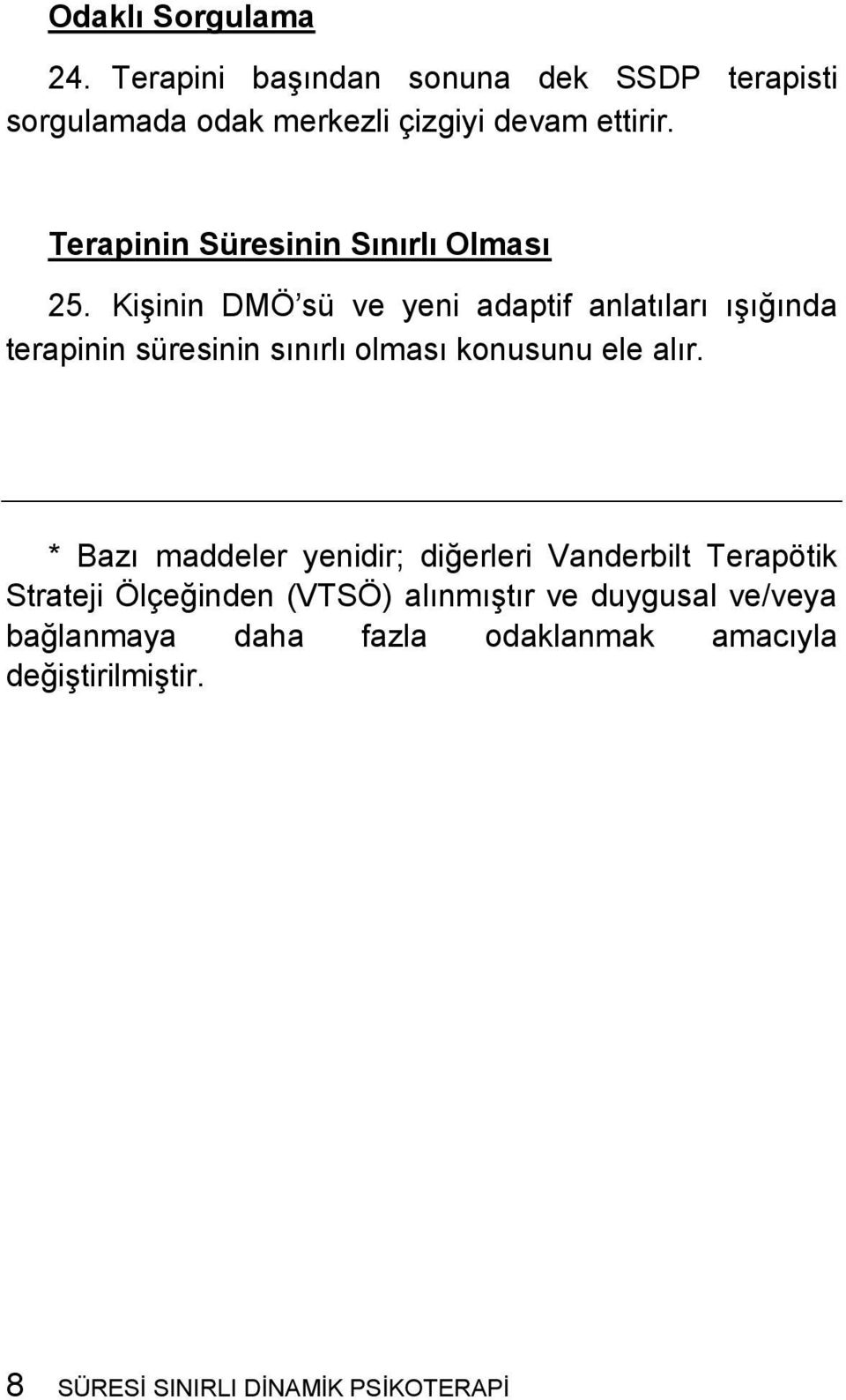 Kişinin DMÖ sü ve yeni adaptif anlatıları ışığında terapinin süresinin sınırlı olması konusunu ele alır.