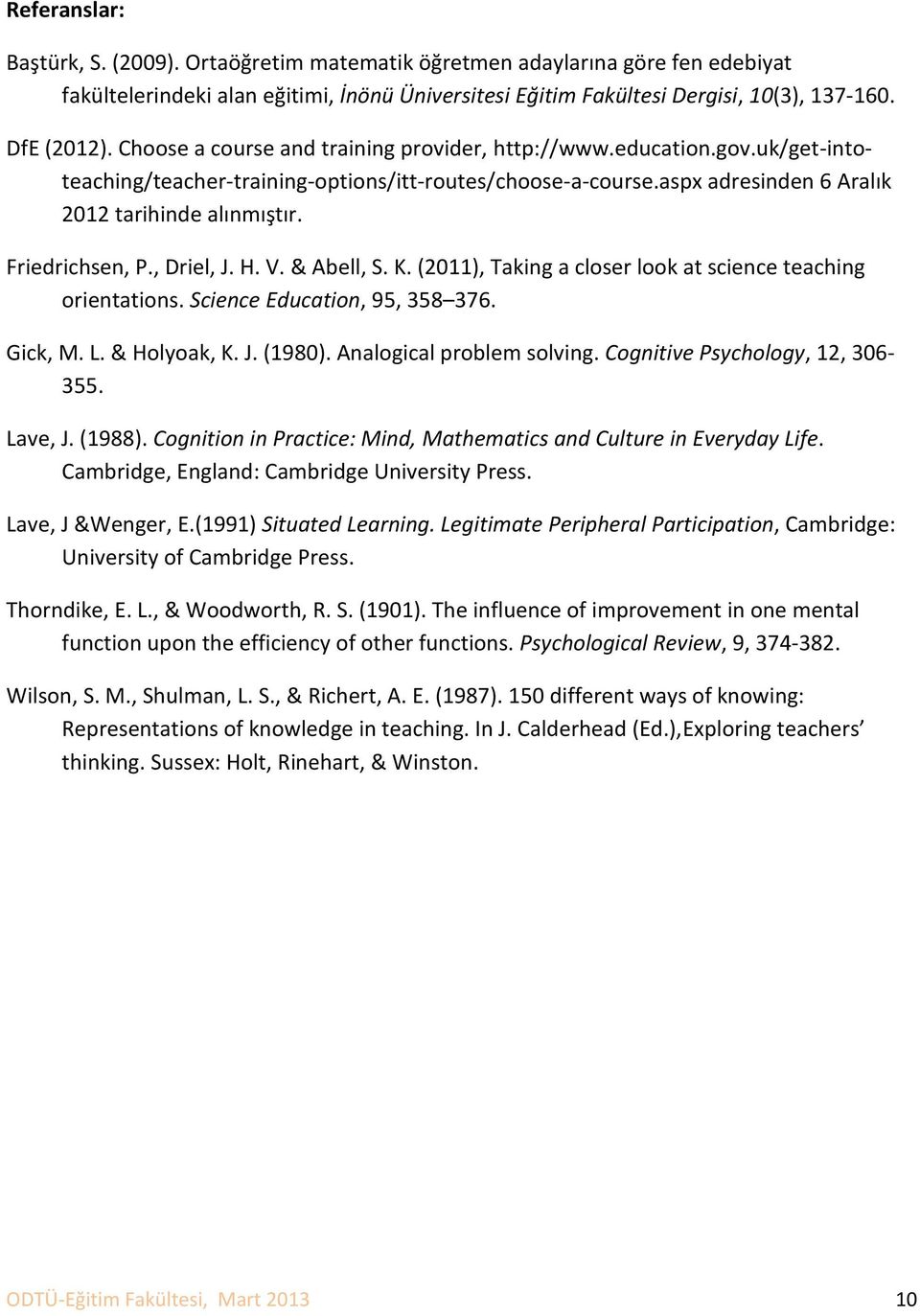 Friedrichsen, P., Driel, J. H. V. & Abell, S. K. (2011), Taking a closer look at science teaching orientations. Science Education, 95, 358 376. Gick, M. L. & Holyoak, K. J. (1980).