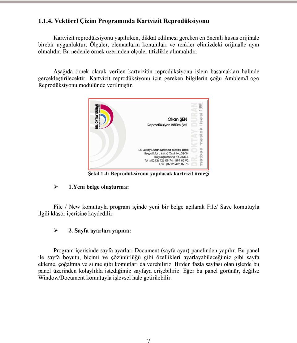 Aşağıda örnek olarak verilen kartvizitin reprodüksiyonu işlem basamakları halinde gerçekleştirilecektir.