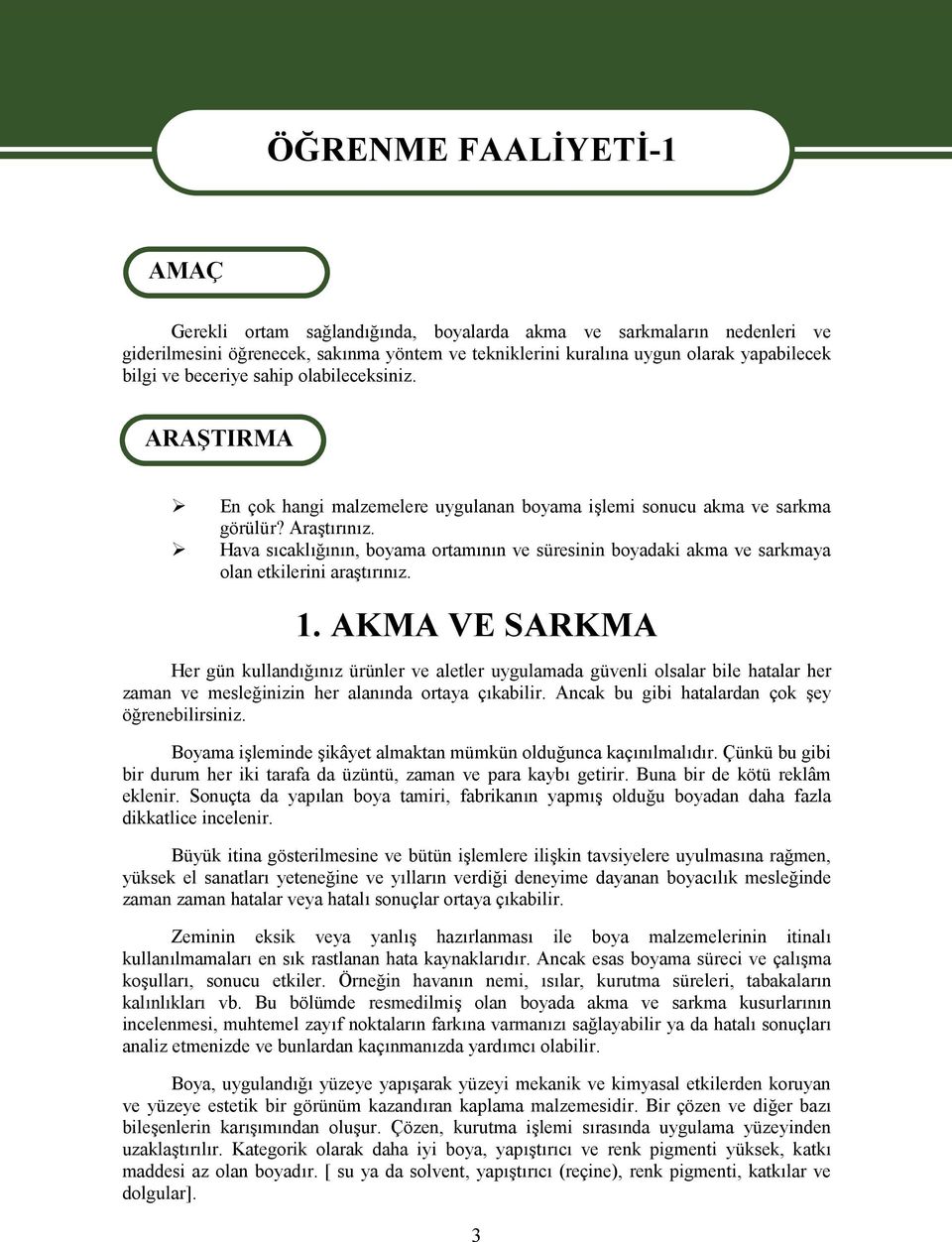 Hava sıcaklığının, boyama ortamının ve süresinin boyadaki akma ve sarkmaya olan etkilerini araştırınız. 1.