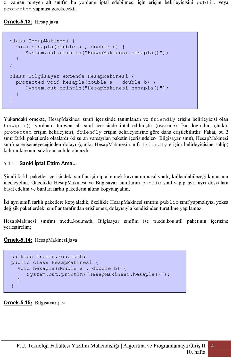 hesapla()"); class Bilgisayar extends HesapMakinesi { protected void hesapla(double a, double b) { System.out.println("HesapMakinesi.