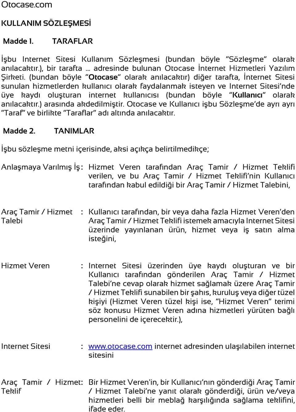 (bundan böyle Otocase olarak anılacaktır) diğer tarafta, İnternet Sitesi sunulan hizmetlerden kullanıcı olarak faydalanmak isteyen ve Internet Sitesi nde üye kaydı oluşturan internet kullanıcısı