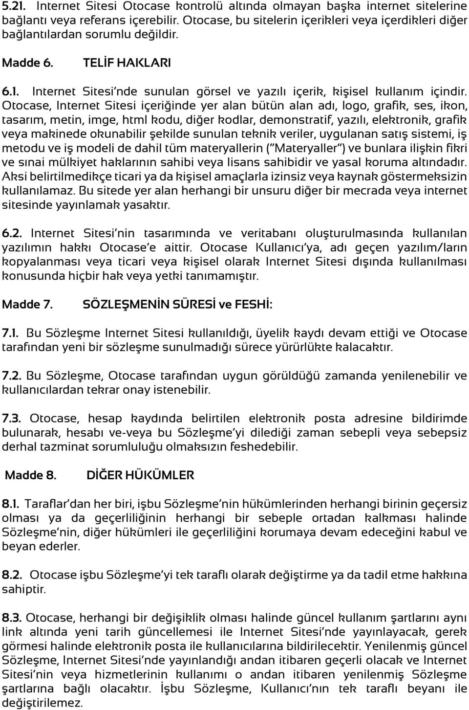 Otocase, Internet Sitesi içeriğinde yer alan bütün alan adı, logo, grafik, ses, ikon, tasarım, metin, imge, html kodu, diğer kodlar, demonstratif, yazılı, elektronik, grafik veya makinede okunabilir