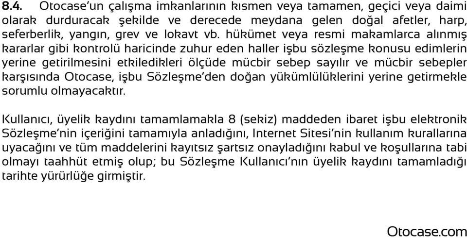 sebepler karşısında Otocase, işbu Sözleşme den doğan yükümlülüklerini yerine getirmekle sorumlu olmayacaktır.