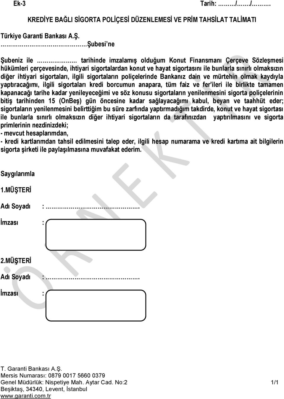 ihtiyari sigortaları, ilgili sigortaların poliçelerinde Bankanız dain ve mürtehin olmak kaydıyla yaptıracağımı, ilgili sigortaları kredi borcumun anapara, tüm faiz ve fer ileri ile birlikte tamamen