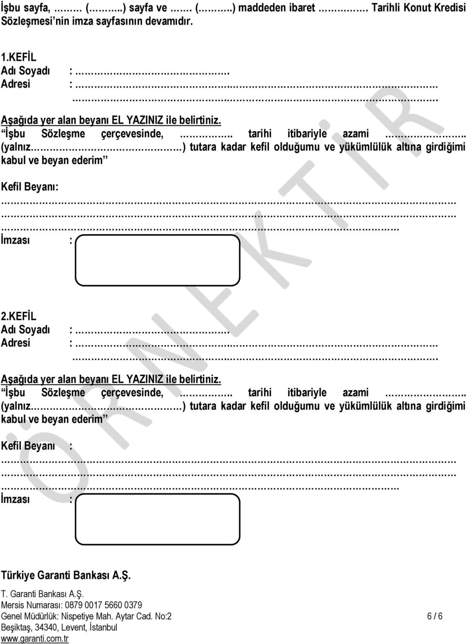 . (yalnız ) tutara kadar kefil olduğumu ve yükümlülük altına girdiğimi kabul ve beyan ederim Kefil Beyanı: 2.