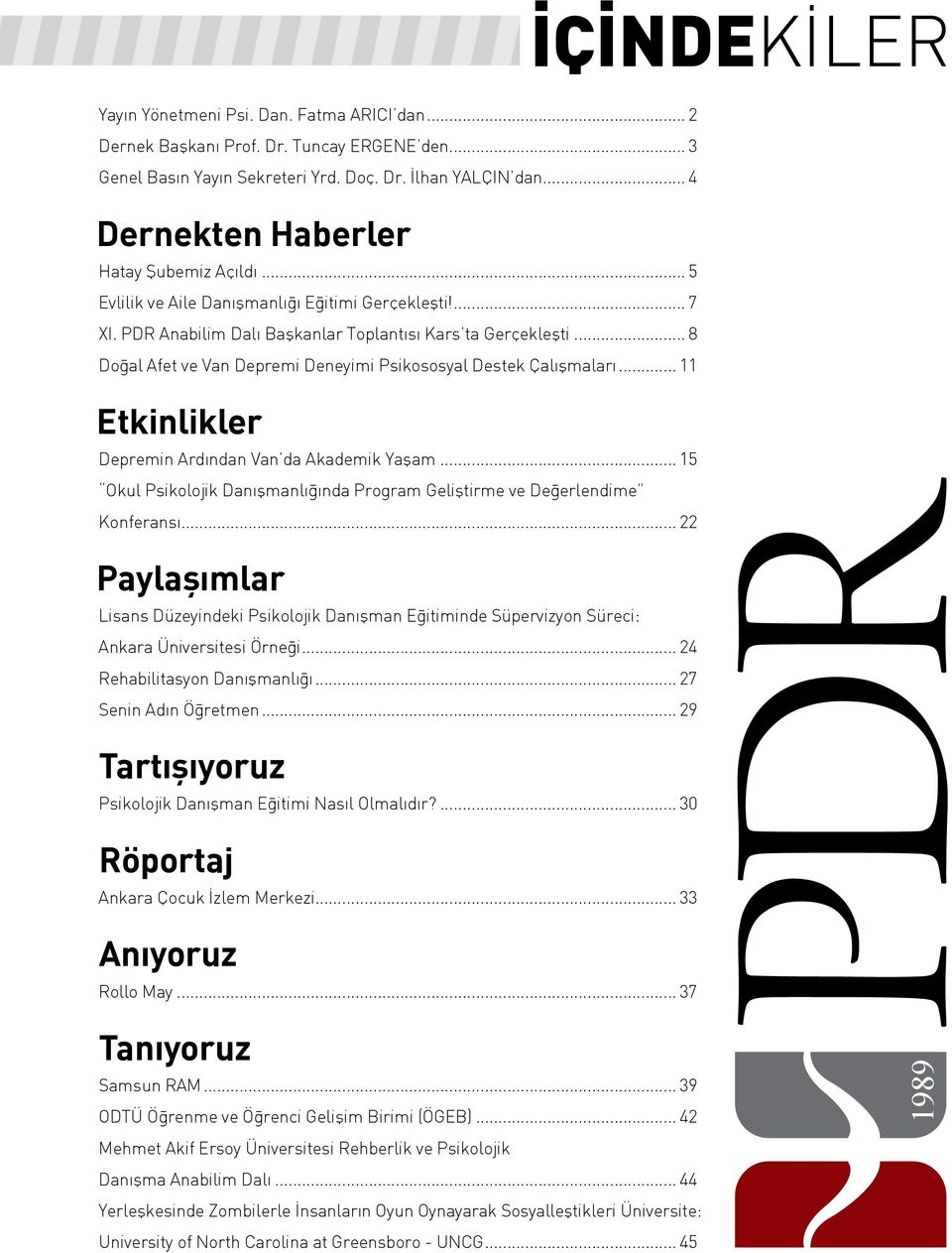 .. 8 Doğal Afet ve Van Depremi Deneyimi Psikososyal Destek Çalışmaları... 11 Etkinlikler Depremin Ardından Van da Akademik Yaşam.