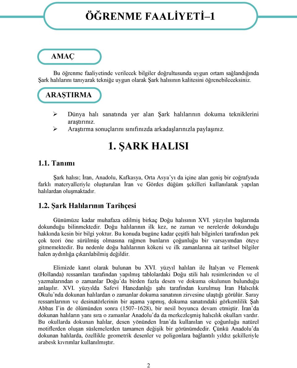 ŞARK HALISI Şark halısı; İran, Anadolu, Kafkasya, Orta Asya yı da içine alan geniş bir coğrafyada farklı materyalleriyle oluşturulan İran ve Gördes düğüm şekilleri kullanılarak yapılan halılardan