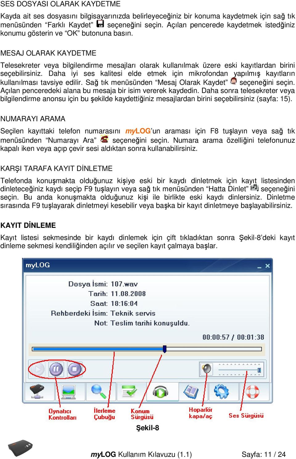 MESAJ OLARAK KAYDETME Telesekreter veya bilgilendirme mesajları olarak kullanılmak üzere eski kayıtlardan birini seçebilirsiniz.