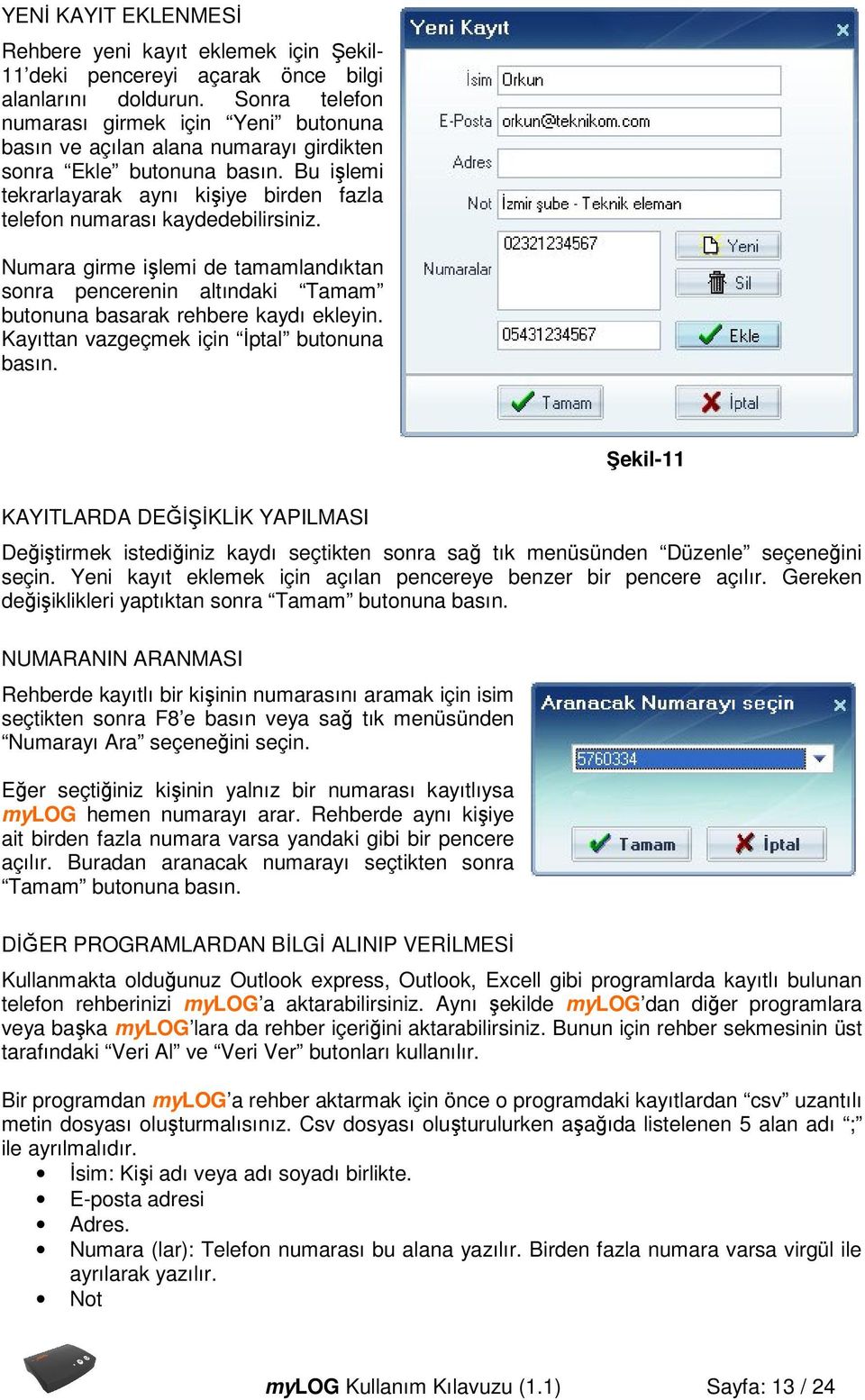 Bu işlemi tekrarlayarak aynı kişiye birden fazla telefon numarası kaydedebilirsiniz. Numara girme işlemi de tamamlandıktan sonra pencerenin altındaki Tamam butonuna basarak rehbere kaydı ekleyin.