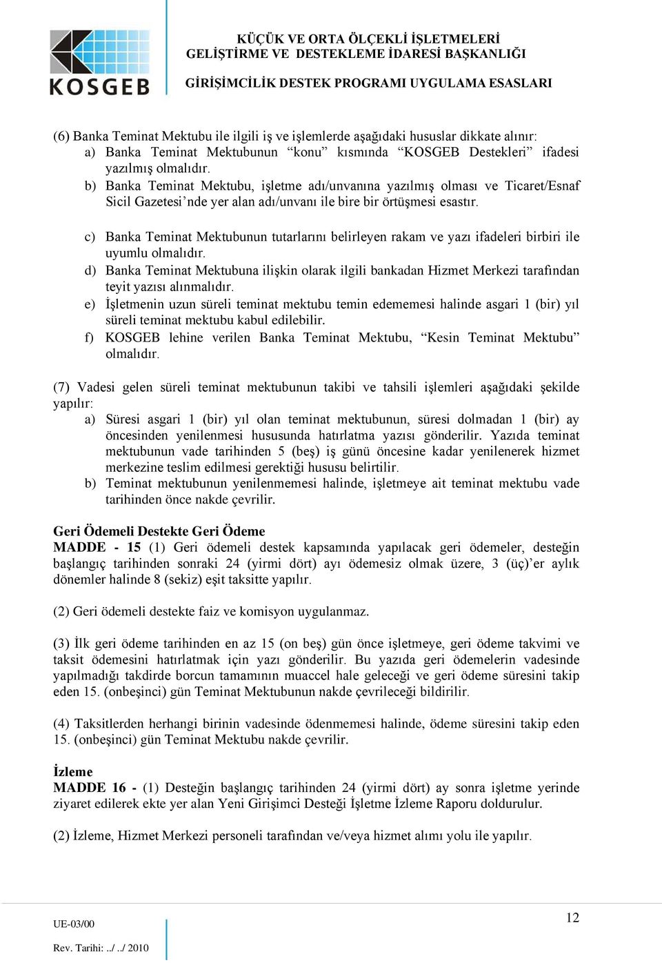 c) Banka Teminat Mektubunun tutarlarını belirleyen rakam ve yazı ifadeleri birbiri ile uyumlu olmalıdır.