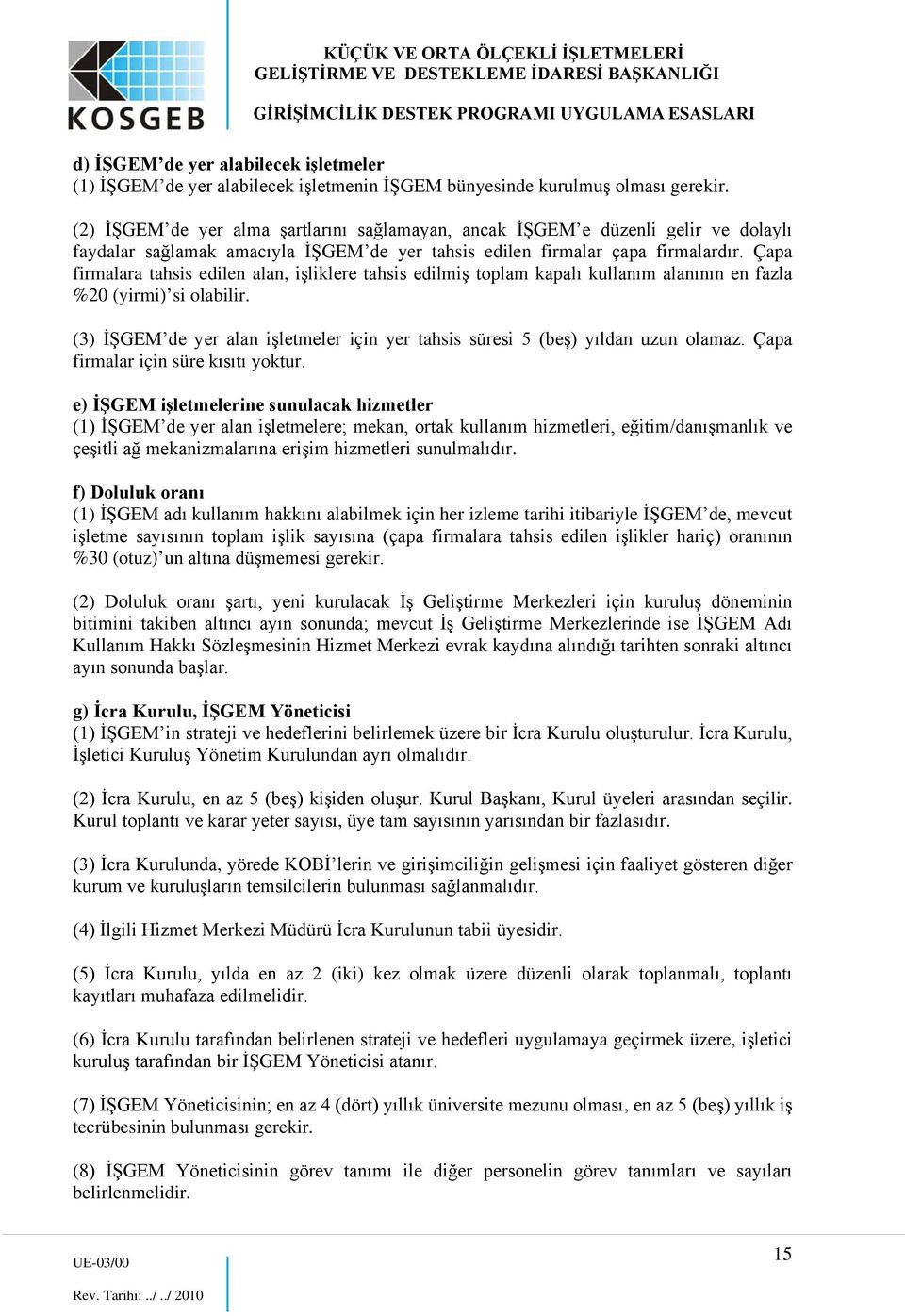 Çapa firmalara tahsis edilen alan, işliklere tahsis edilmiş toplam kapalı kullanım alanının en fazla %20 (yirmi) si olabilir.