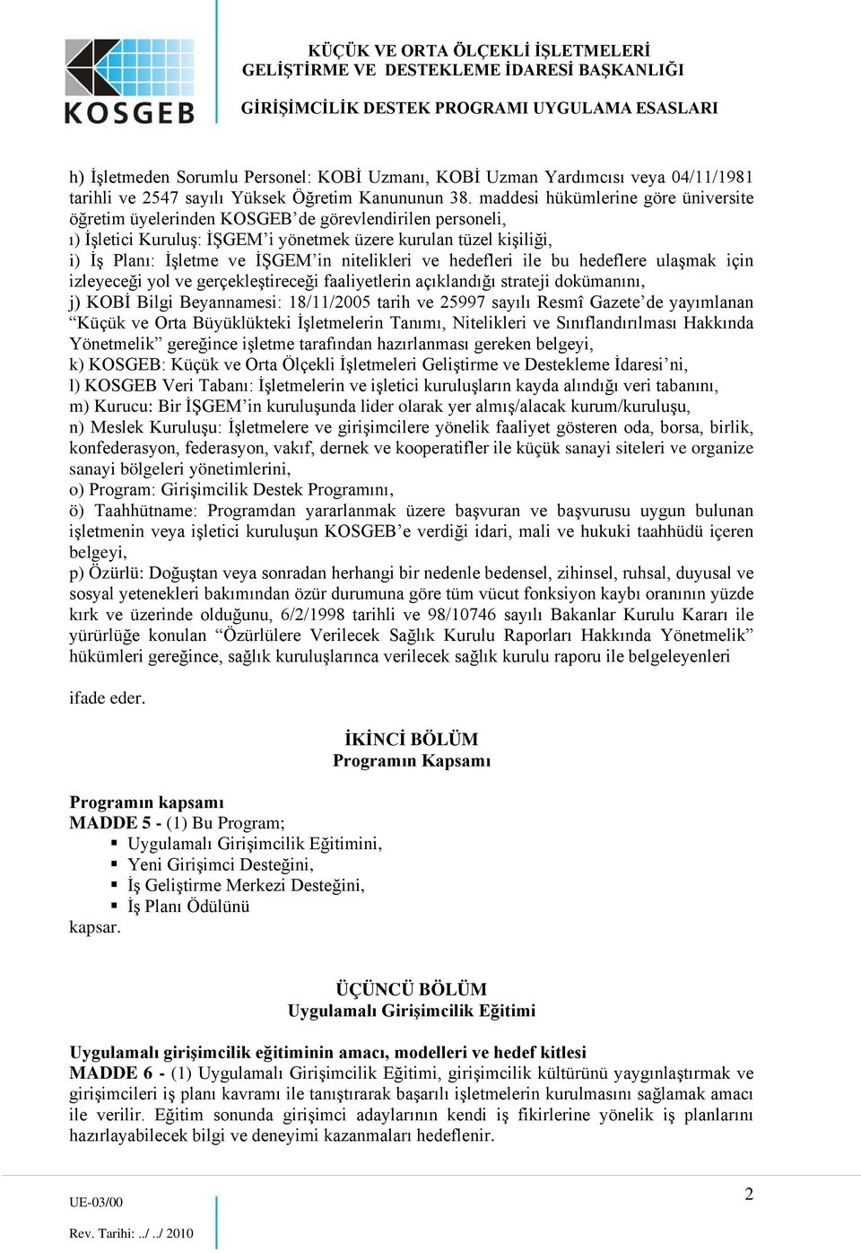 nitelikleri ve hedefleri ile bu hedeflere ulaşmak için izleyeceği yol ve gerçekleştireceği faaliyetlerin açıklandığı strateji dokümanını, j) KOBİ Bilgi Beyannamesi: 18/11/2005 tarih ve 25997 sayılı