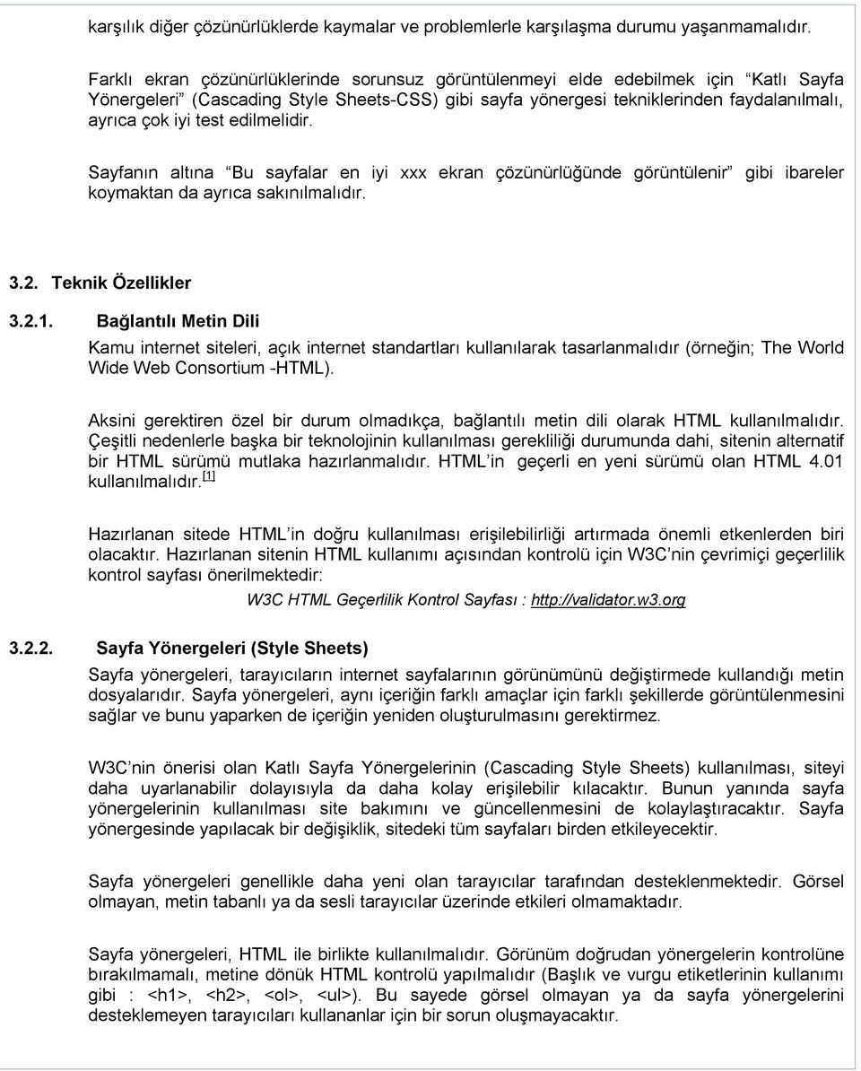 edilmelidir. Sayfanın altına Bu sayfalar en iyi xxx ekran çözünürlüğünde görüntülenir gibi ibareler koymaktan da ayrıca sakınılmalıdır. 3.2. Teknik Özellikler 3.2.1.