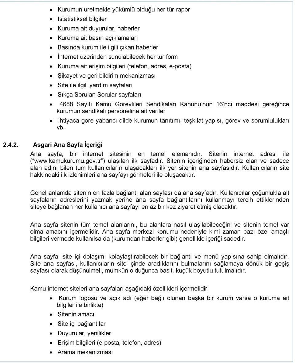 Görevlileri Sendikaları Kanunu nun 16 ncı maddesi gereğince kurumun sendikalı personeline ait veriler İhtiyaca göre yabancı dilde kurumun tanıtımı, teşkilat yapısı, görev ve sorumlulukları vb. 2.