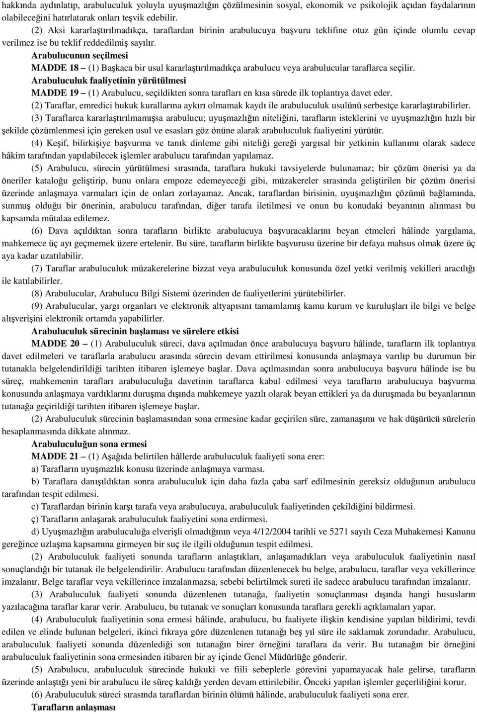 Arabulucunun seçilmesi MADDE 18 (1) Başkaca bir usul kararlaştırılmadıkça arabulucu veya arabulucular taraflarca seçilir.