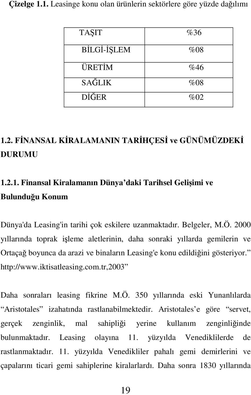 tr,2003 Daha sonraları leasing fikrine M.Ö. 350 yıllarında eski Yunanlılarda Aristotales izahatında rastlanabilmektedir.