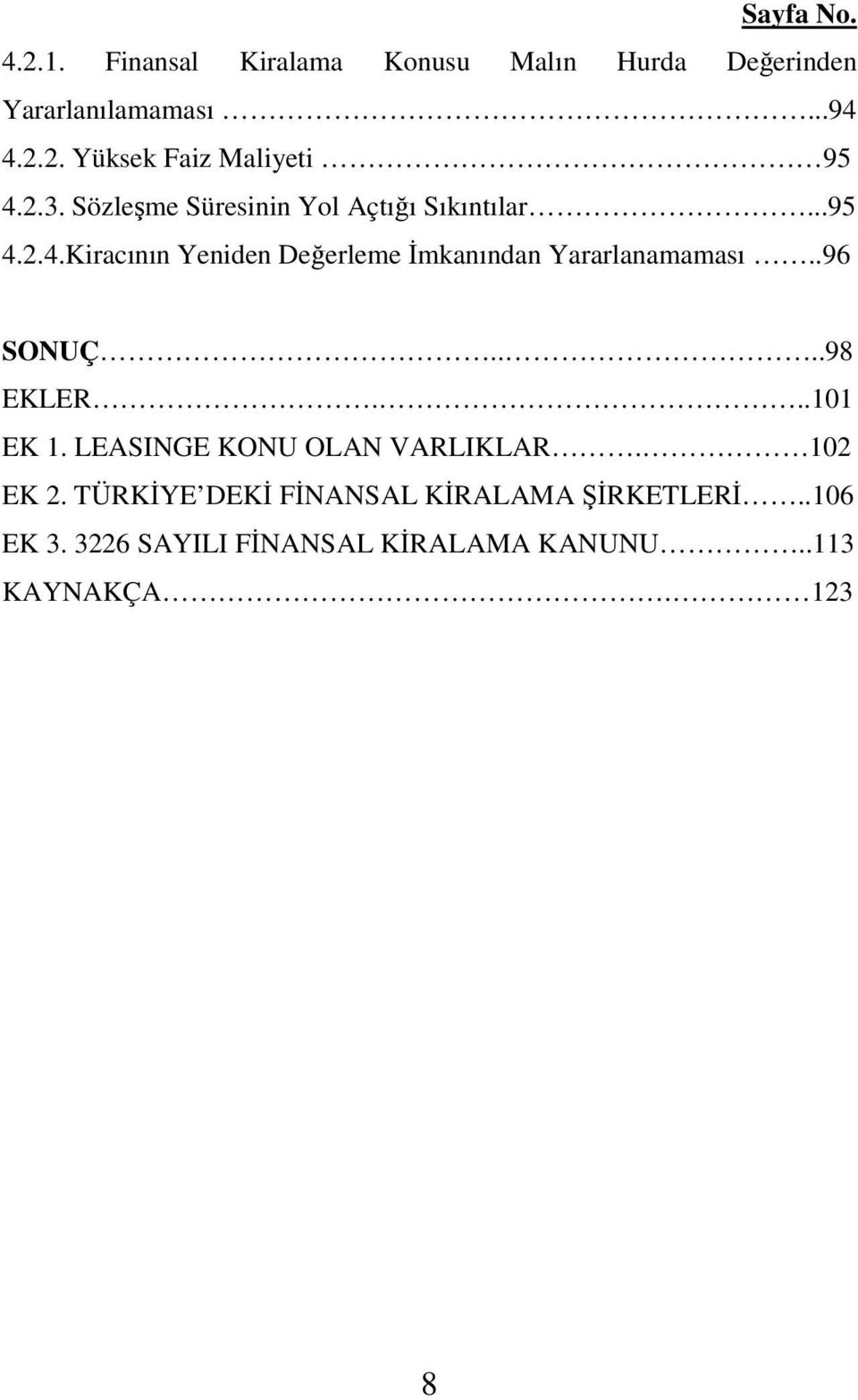 2.4.Kiracının Yeniden Deerleme mkanından Yararlanamaması..96 SONUÇ....98 EKLER...101 EK 1.