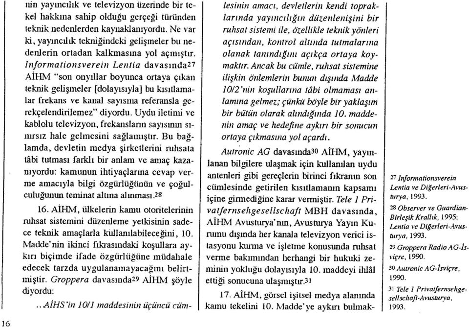 lnformationsverein Lenlia davas ında27 Aİl-IM "son ony ıllar boyunca ortaya ç ıkan teknik geli şmeler [dolay ısıyla] bu k ıs ıtlamalar frekans ve kanal say ı s ına referansla gerekçelendirilemez"