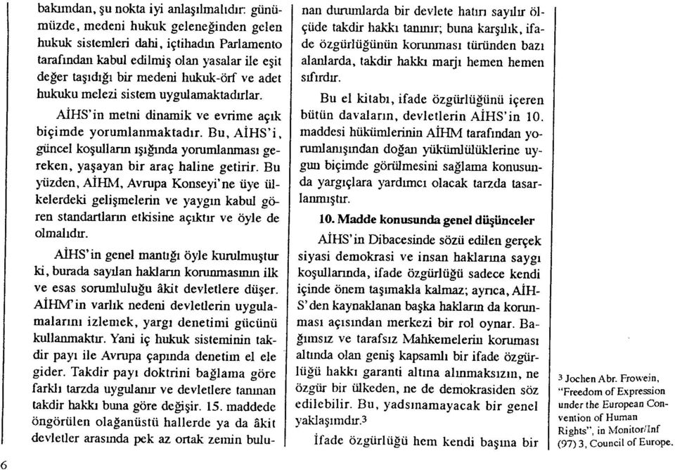 Bu, A İHS'i, guncel ko şullarm ışığında yorumlanmas ı gereken, ya şayan bir araç haline getirir.