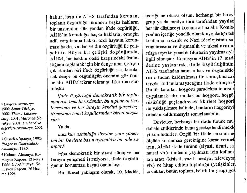 hakt ır, hem de A İHS tarafından korunan, toplant ı özgürhiü türünden ba şka haklann bir unsurudur.