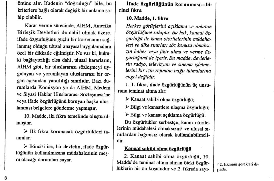 Ne var ki, hukuki bağlay ıc ılıı olsa dahi, ulusal kararlarm, ALHM gibi, bir uluslararas ı sözle şmeyi uygulayan ve yorumlayan uluslararas ı bir organ aç ısından yararl ıl ıg ı s ııurl ıdır.