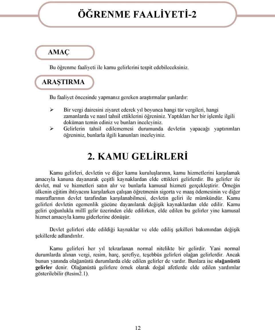 Yaptıkları her bir işlemle ilgili doküman temin ediniz ve bunları inceleyiniz. Gelirlerin tahsil edilememesi durumunda devletin yapacağı yaptırımları öğreniniz, bunlarla ilgili kanunları inceleyiniz.