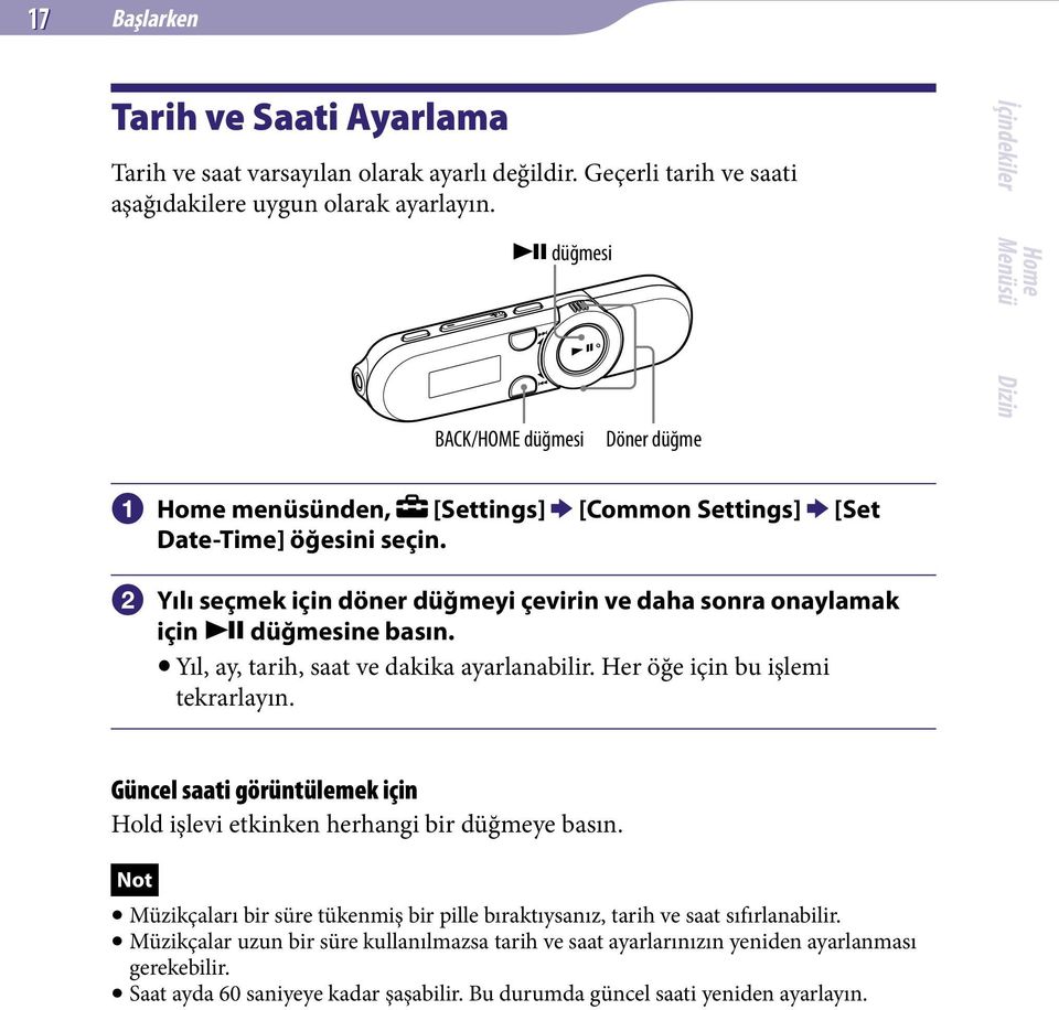 Yıl, ay, tarih, saat ve dakika ayarlanabilir. Her öğe için bu işlemi tekrarlayın. Güncel saati görüntülemek için Hold işlevi etkinken herhangi bir düğmeye basın.