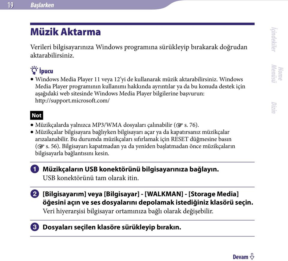 com/ Not Müzikçalarda yalnızca MP3/WMA dosyaları çalınabilir ( s. 76). Müzikçalar bilgisayara bağlıyken bilgisayarı açar ya da kapatırsanız müzikçalar arızalanabilir.