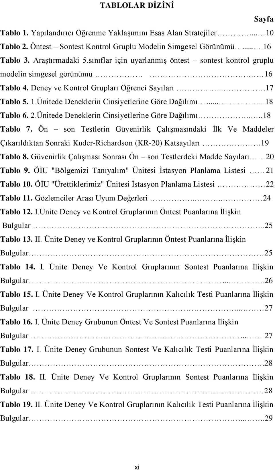 .....18 Tablo 6. 2.Ünitede Deneklerin Cinsiyetlerine Göre Dağılımı....18 Tablo 7. Ön son Testlerin Güvenirlik ÇalıĢmasındaki Ġlk Ve Maddeler Çıkarıldıktan Sonraki Kuder-Richardson (KR-20) Katsayıları.