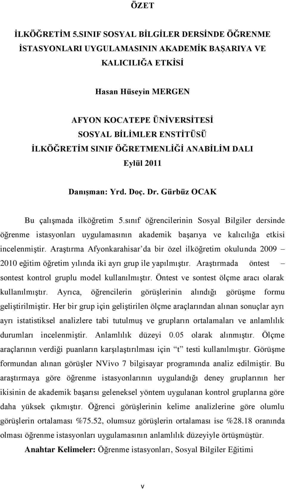 ÖĞRETMENLİĞİ ANABİLİM DALI Eylül 2011 Danışman: Yrd. Doç. Dr. Gürbüz OCAK Bu çalıģmada ilköğretim 5.