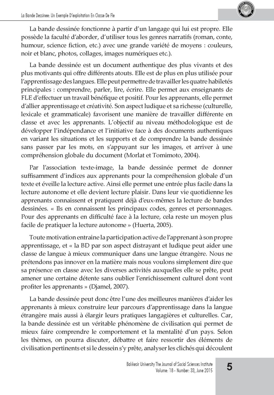 ) avec une grande variété de moyens : couleurs, noir et blanc, photos, collages, images numériques etc.). La bande dessinée est un document authentique des plus vivants et des plus motivants qui offre différents atouts.