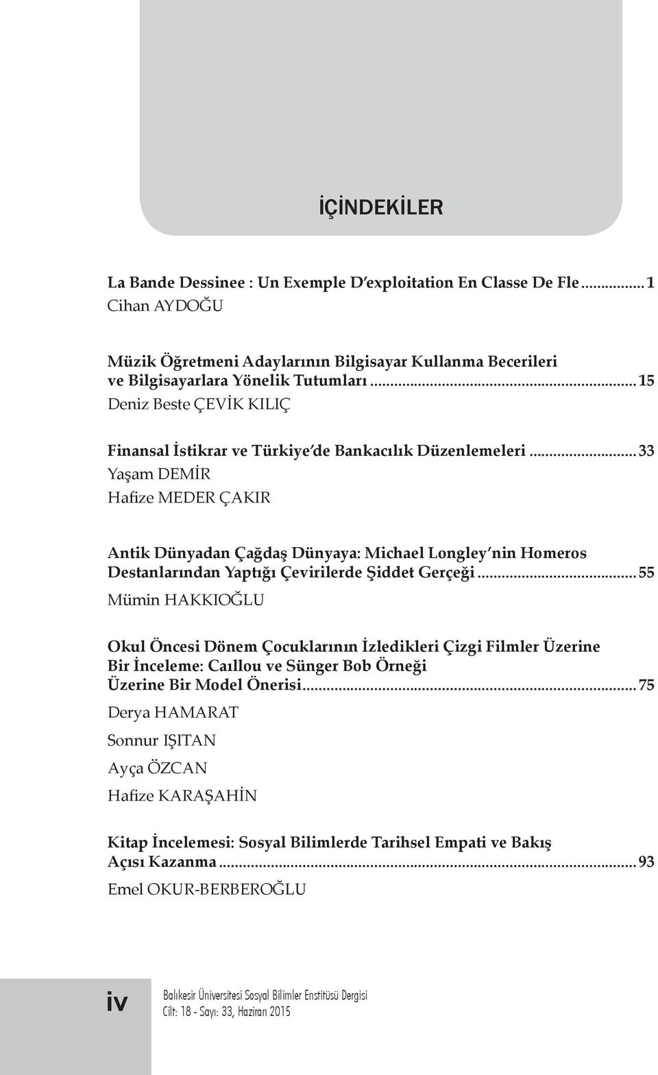 ..33 Yaşam DEMİR Hafize MEDER ÇAKIR Antik Dünyadan Çağdaş Dünyaya: Michael Longley nin Homeros Destanlarından Yaptığı Çevirilerde Şiddet Gerçeği.