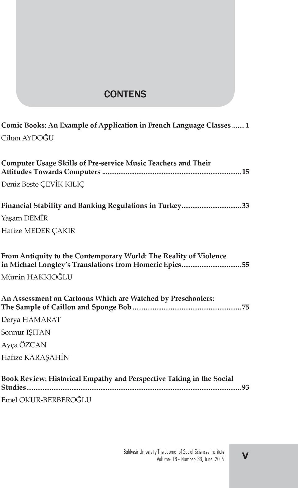 ..33 Yaşam DEMİR Hafize MEDER ÇAKIR From Antiquity to the Contemporary World: The Reality of Violence in Michael Longley s Translations from Homeric Epics.