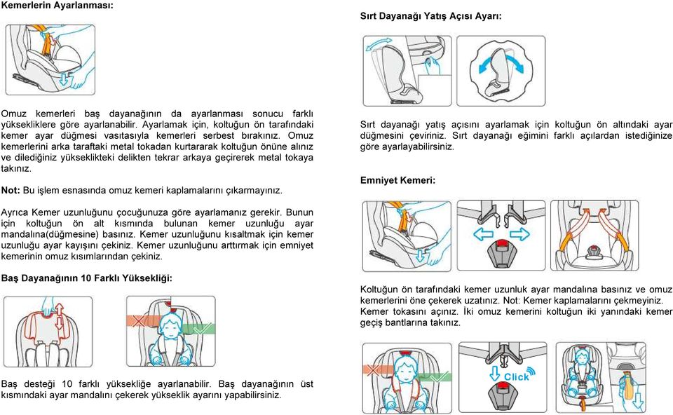 Omuz kemerlerini arka taraftaki metal tokadan kurtararak koltuğun önüne alınız ve dilediğiniz yükseklikteki delikten tekrar arkaya geçirerek metal tokaya takınız.