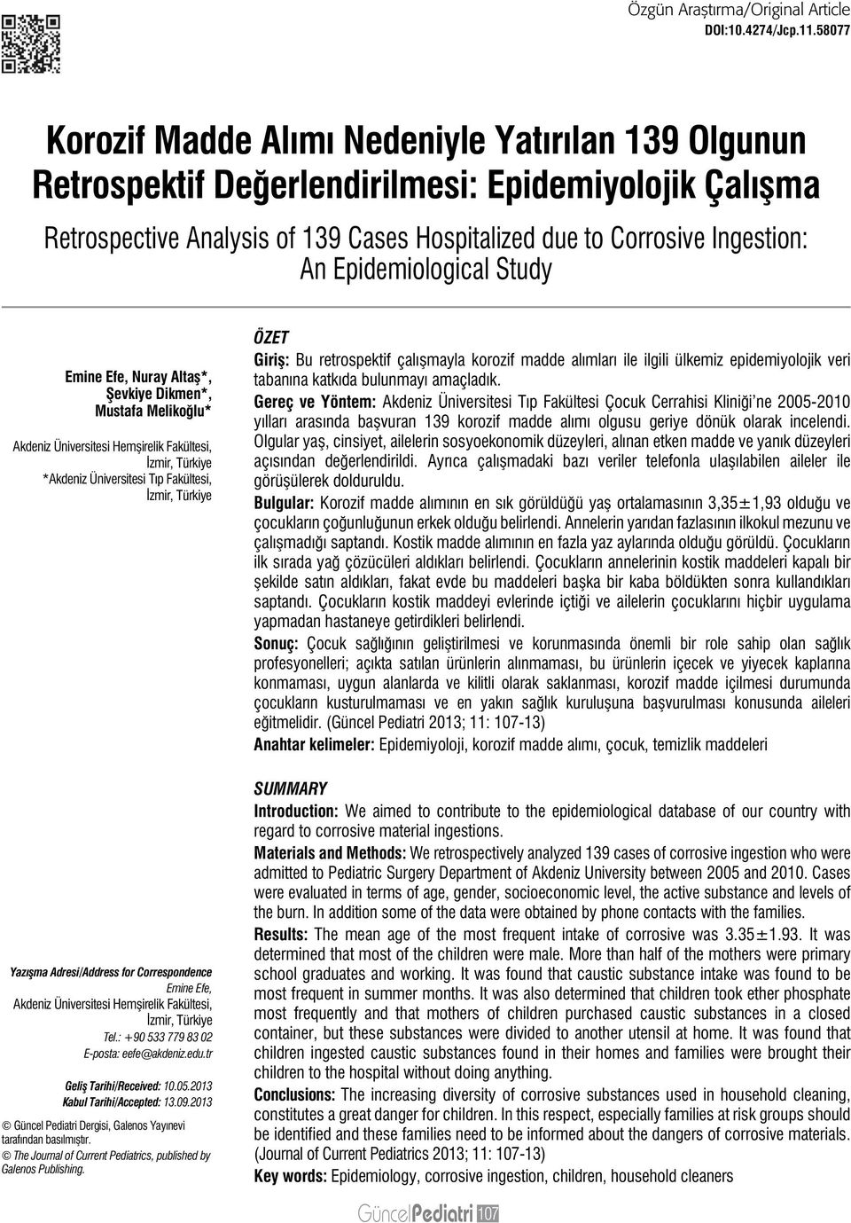 Epidemiological Study Emine Efe, Nuray Altaş*, Şevkiye Dikmen*, Mustafa Melikoğlu* Akdeniz Üniversitesi Hemşirelik Fakültesi, İzmir, Türkiye *Akdeniz Üniversitesi Tıp Fakültesi, İzmir, Türkiye Yaz