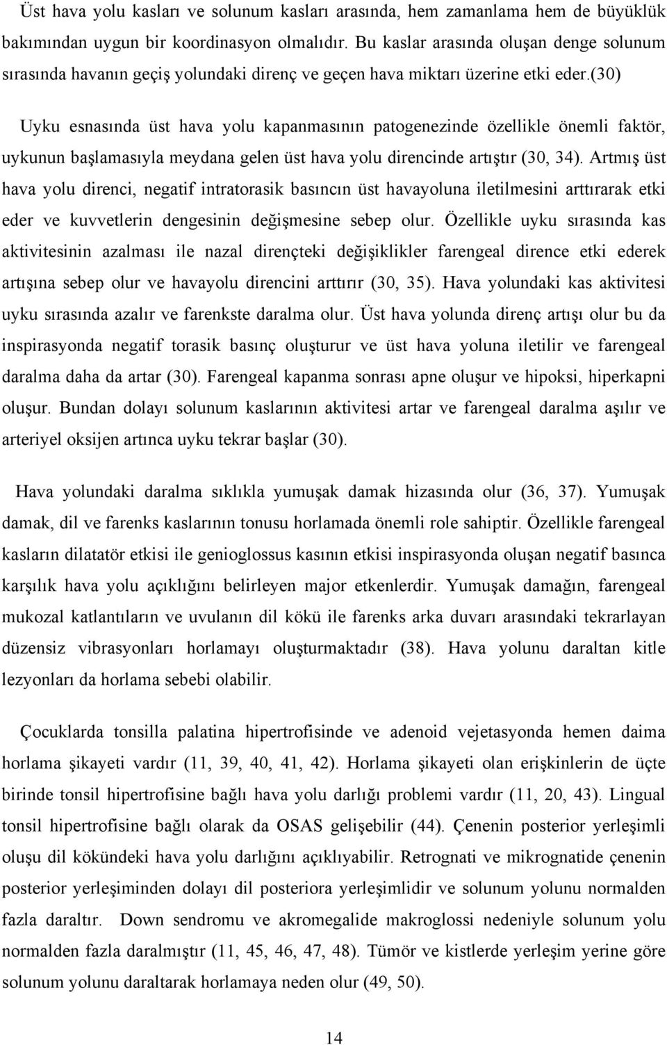 (30) Uyku esnasında üst hava yolu kapanmasının patogenezinde özellikle önemli faktör, uykunun başlamasıyla meydana gelen üst hava yolu direncinde artıştır (30, 34).