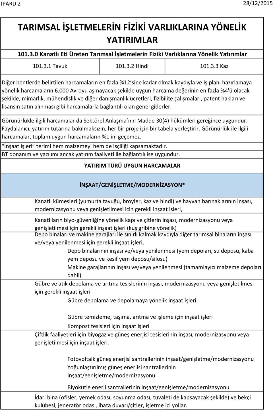 alınması gibi harcamalarla bağlantılı olan genel giderler. Görünürlükle ilgili harcamalar da Sektörel Anlaşma nın Madde 30(4) hükümleri gereğince uygundur.