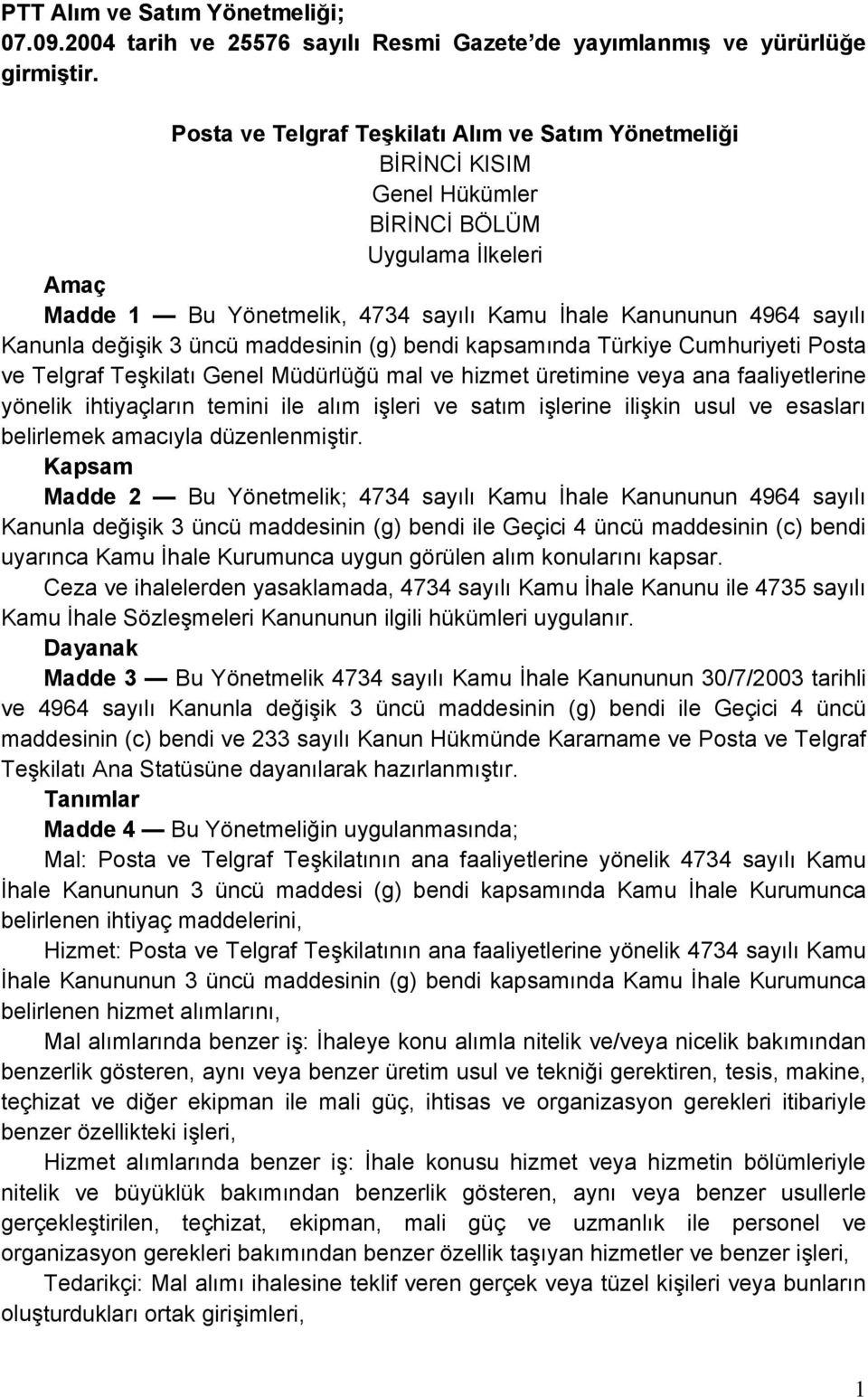 değişik 3 üncü maddesinin (g) bendi kapsamında Türkiye Cumhuriyeti Posta ve Telgraf Teşkilatı Genel Müdürlüğü mal ve hizmet üretimine veya ana faaliyetlerine yönelik ihtiyaçların temini ile alım