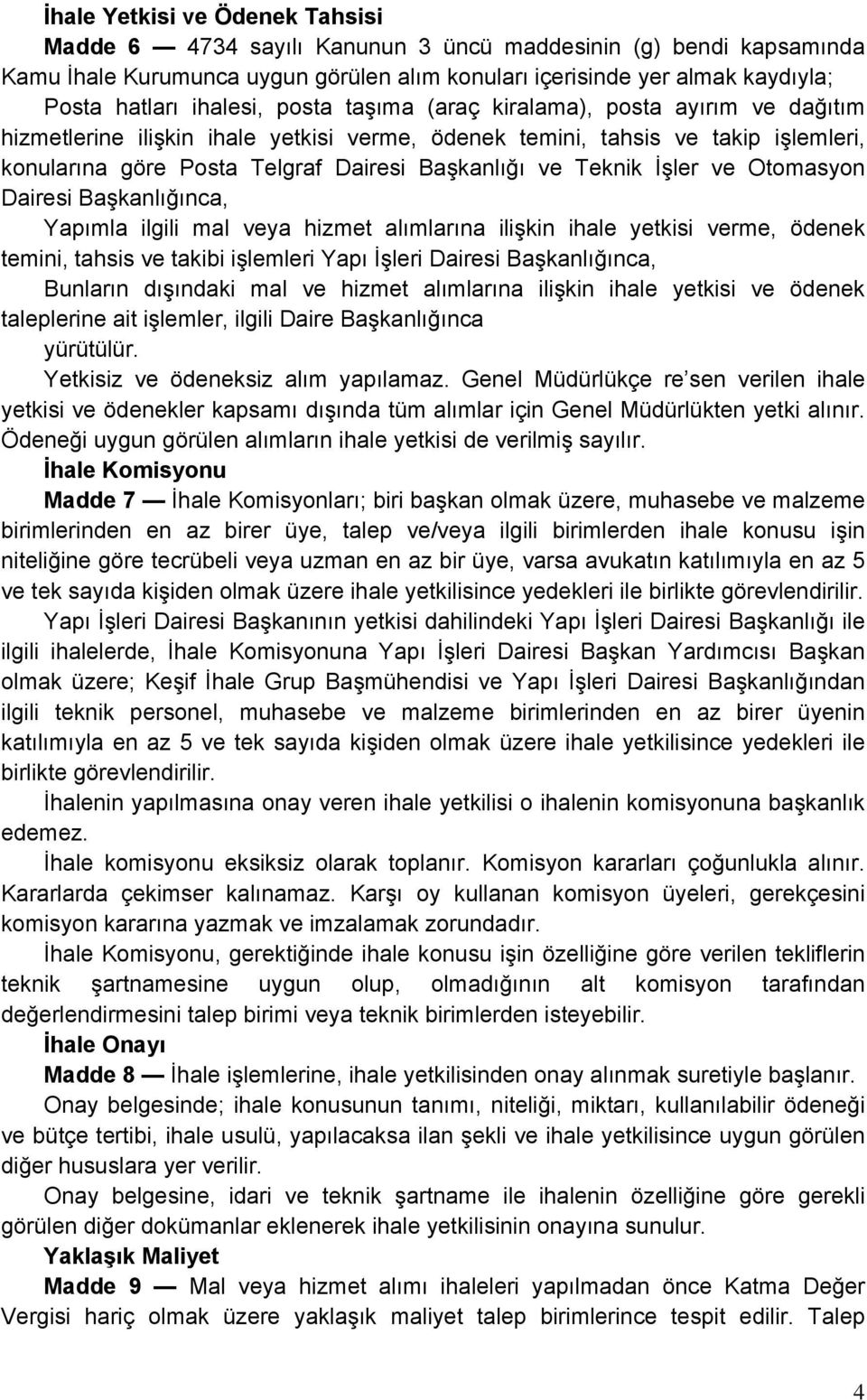 Teknik İşler ve Otomasyon Dairesi Başkanlığınca, Yapımla ilgili mal veya hizmet alımlarına ilişkin ihale yetkisi verme, ödenek temini, tahsis ve takibi işlemleri Yapı İşleri Dairesi Başkanlığınca,