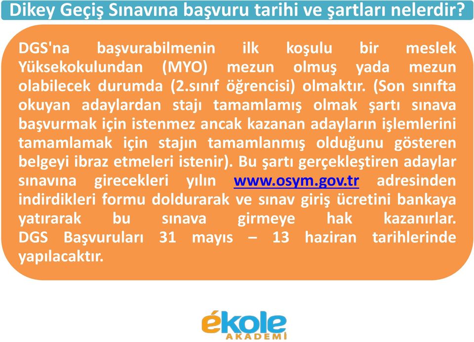 (Son sınıfta okuyan adaylardan stajı tamamlamış olmak şartı sınava başvurmak için istenmez ancak kazanan adayların işlemlerini tamamlamak için stajın tamamlanmış