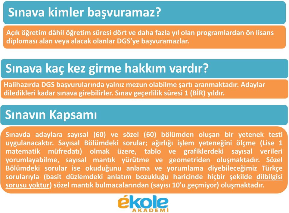 Sınavın Kapsamı Sınavda adaylara sayısal (60) ve sözel (60) bölümden oluşan bir yetenek testi uygulanacaktır.