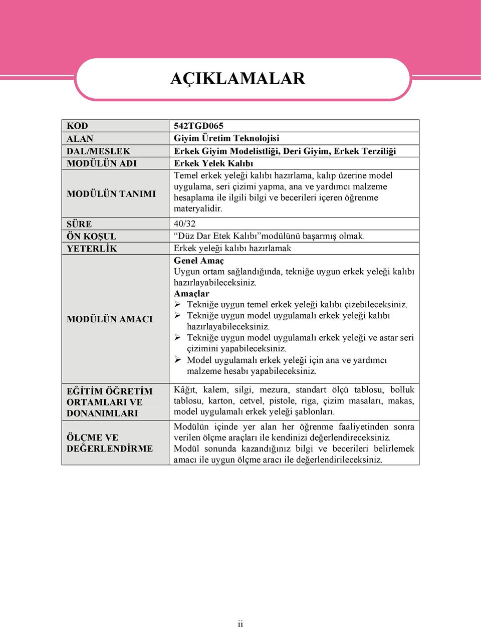 SÜRE 40/32 ÖN KOŞUL Düz Dar Etek Kalıbı modülünü başarmış olmak. YETERLİK Erkek yeleği kalıbı hazırlamak Genel Amaç Uygun ortam sağlandığında, tekniğe uygun erkek yeleği kalıbı hazırlayabileceksiniz.