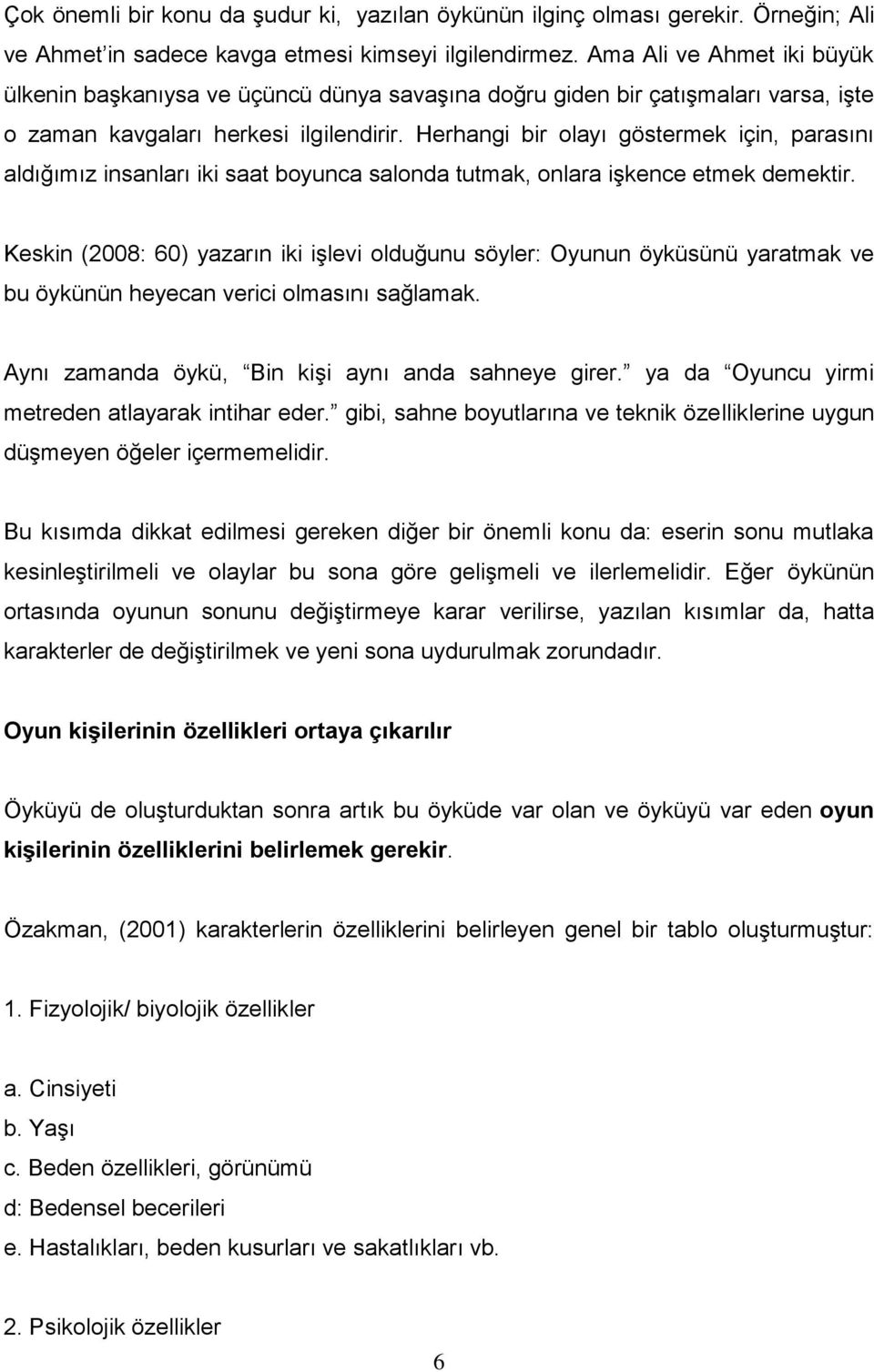 Herhangi bir olayı göstermek için, parasını aldığımız insanları iki saat boyunca salonda tutmak, onlara işkence etmek demektir.