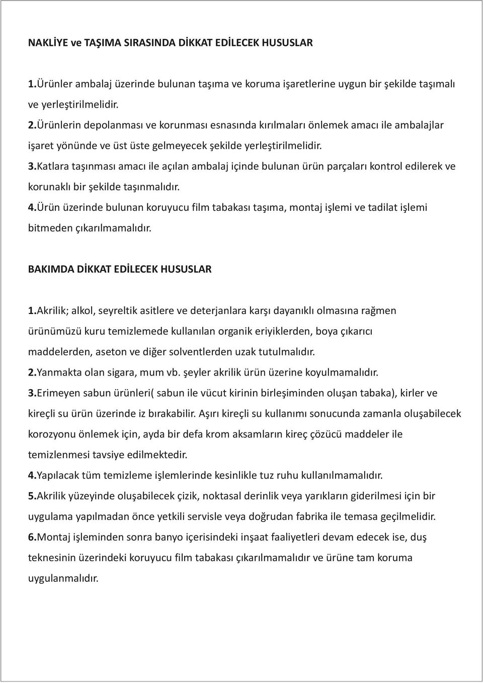 Katlara taşınması amacı ile açılan ambalaj içinde bulunan ürün parçaları kontrol edilerek ve korunaklı bir şekilde taşınmalıdır. 4.