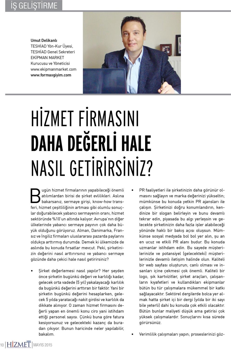 Aslına bakarsanız, sermaye girişi, know-how transferi, hizmet çeşitliliğinin artması gibi olumlu sonuçlar doğurabilecek yabancı sermayenin oranı, hizmet sektöründe %10 un altında kalıyor.