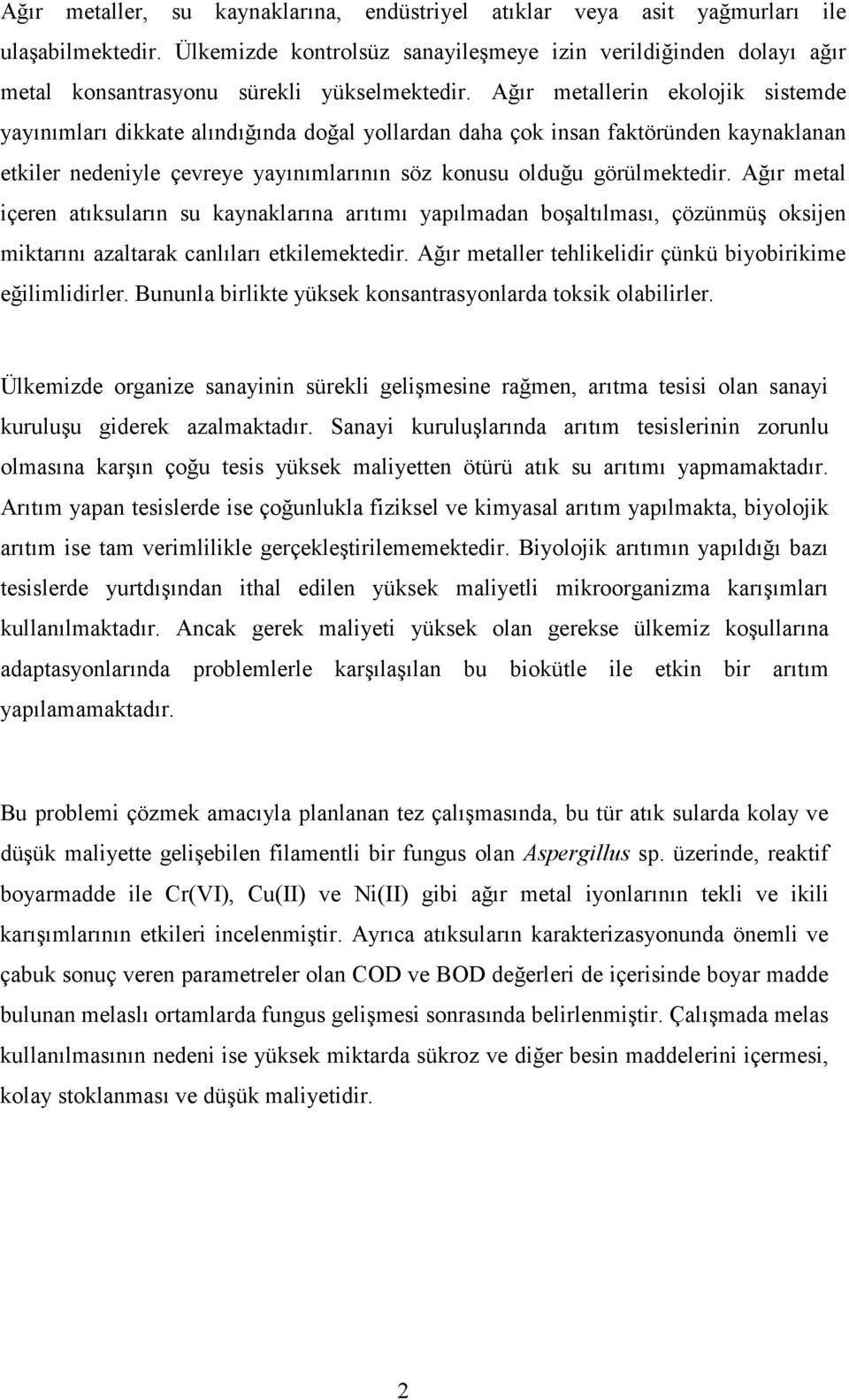 Ağır metallerin ekolojik sistemde yayınımları dikkate alındığında doğal yollardan daha çok insan faktöründen kaynaklanan etkiler nedeniyle çevreye yayınımlarının söz konusu olduğu görülmektedir.